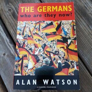 The Germans: Who are They Now? by Watson, Alan